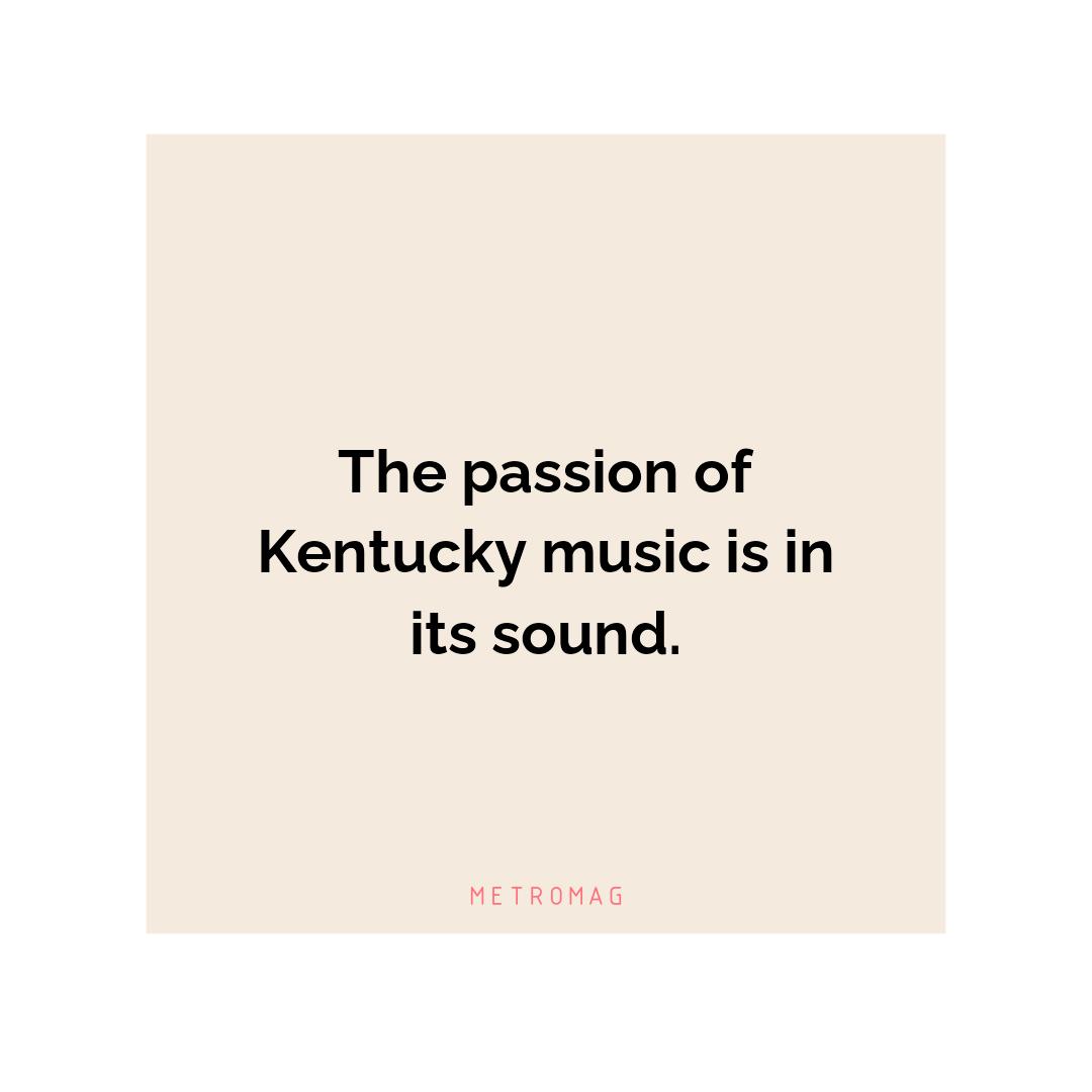 The passion of Kentucky music is in its sound.