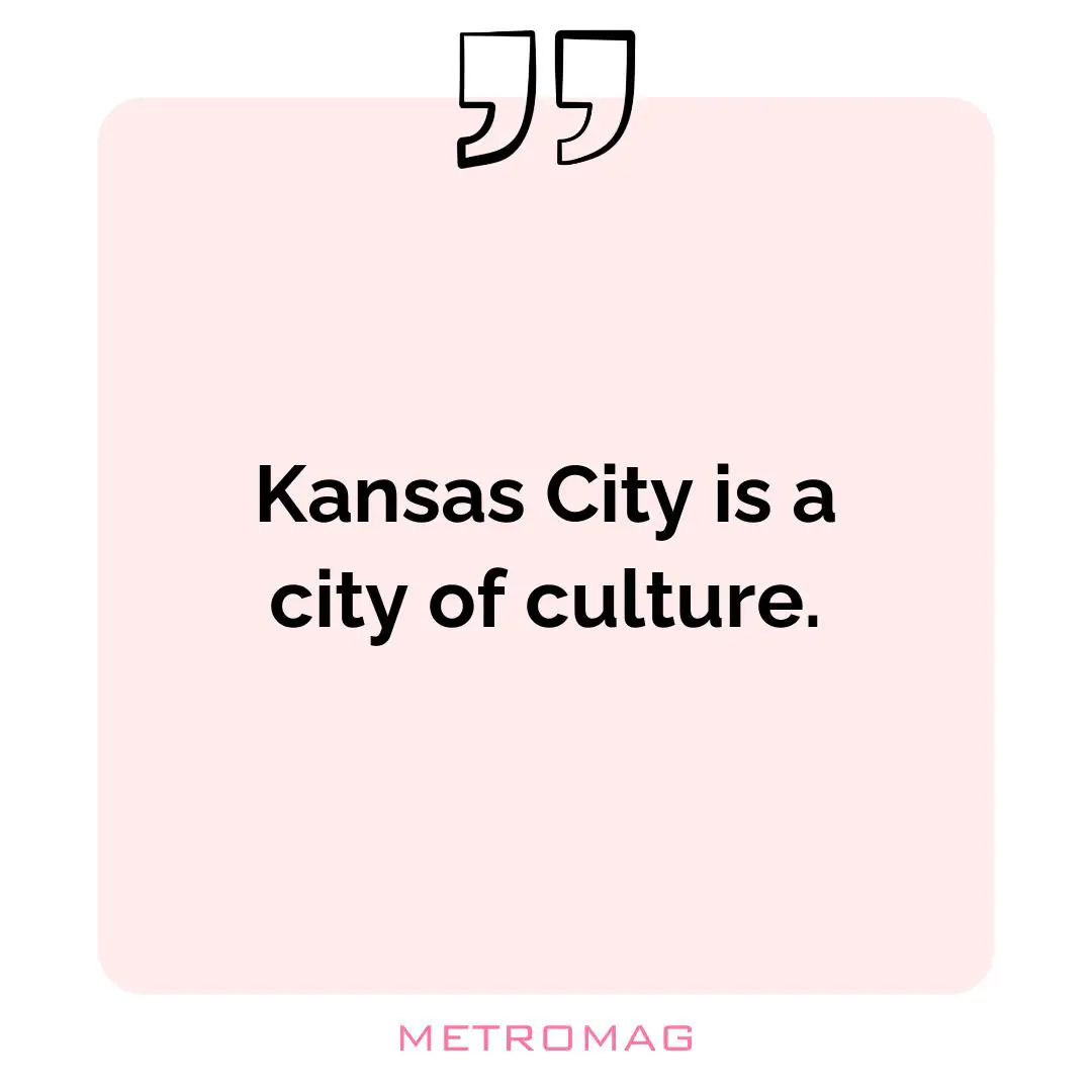 Kansas City is a city of culture.
