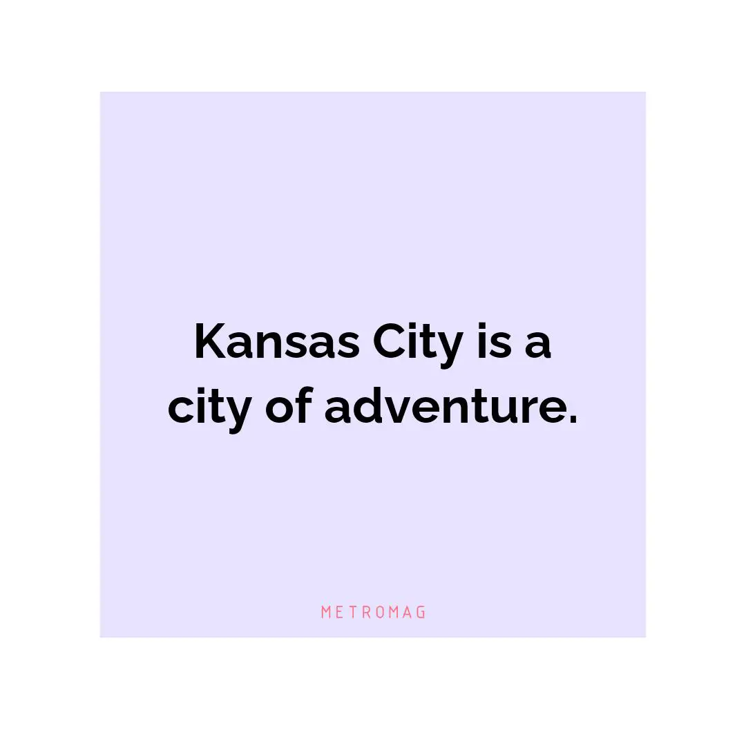 Kansas City is a city of adventure.