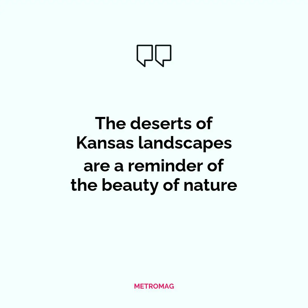 The deserts of Kansas landscapes are a reminder of the beauty of nature