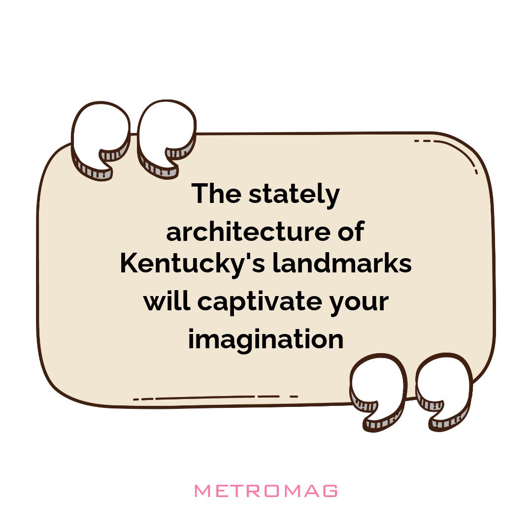 The stately architecture of Kentucky's landmarks will captivate your imagination