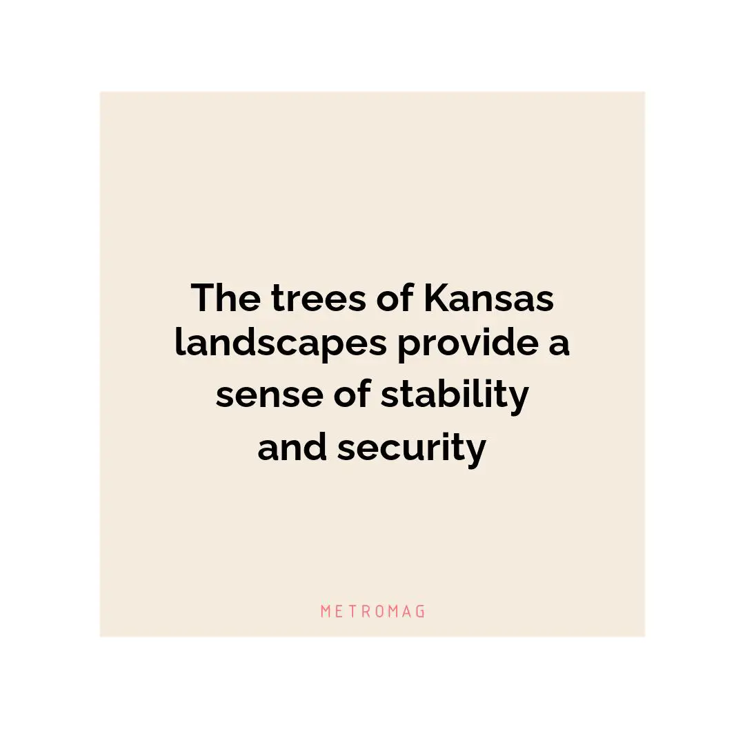 The trees of Kansas landscapes provide a sense of stability and security