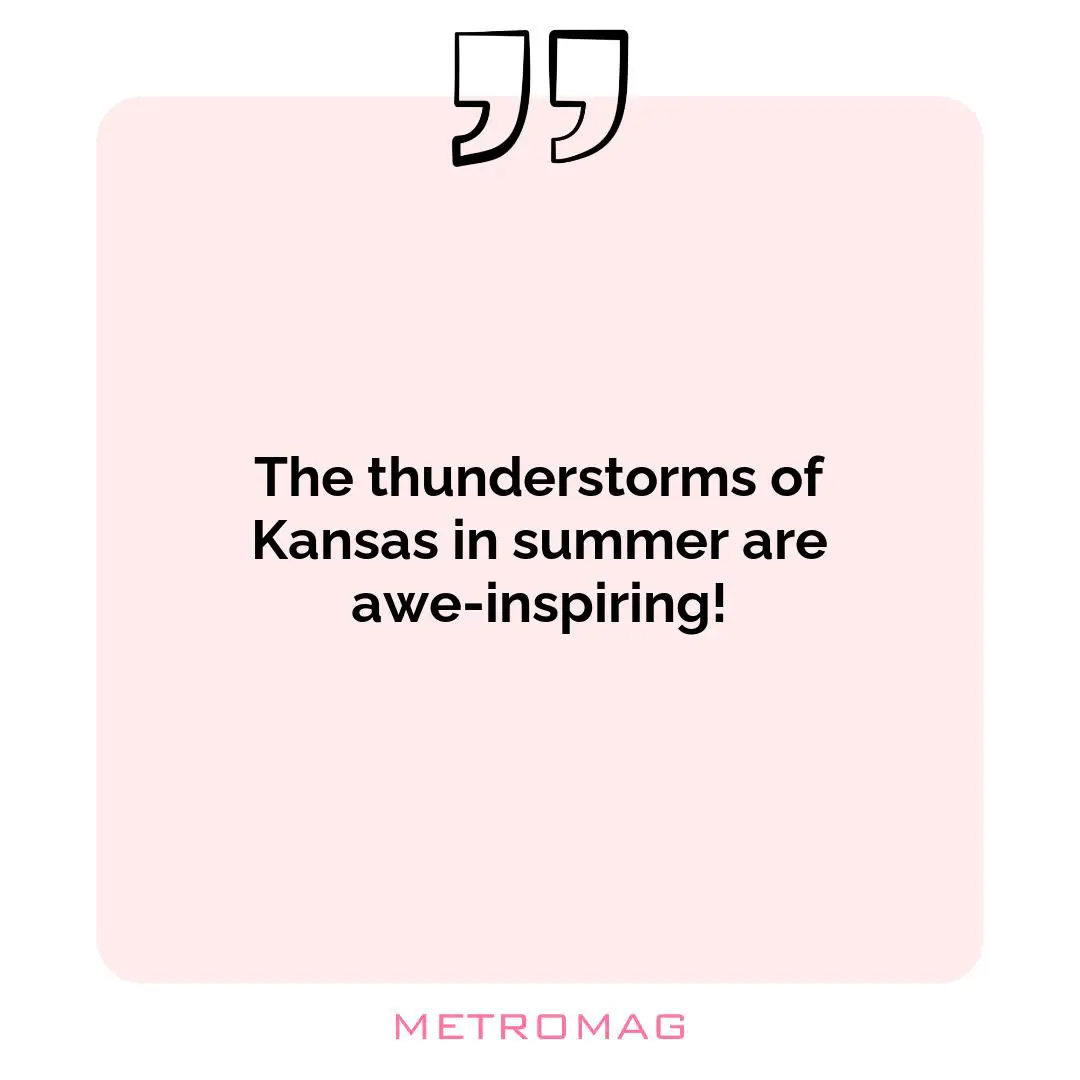 The thunderstorms of Kansas in summer are awe-inspiring!