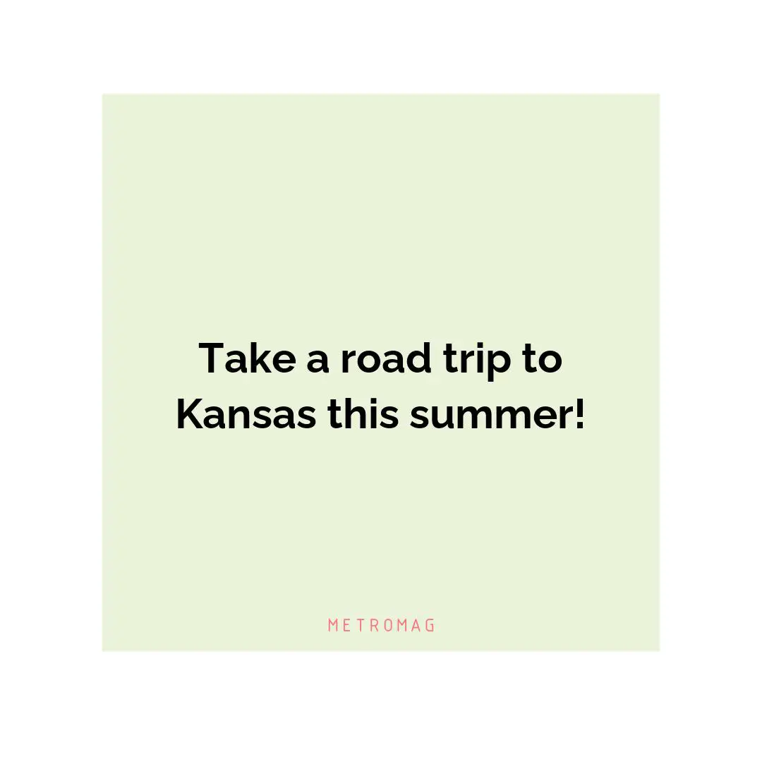 Take a road trip to Kansas this summer!
