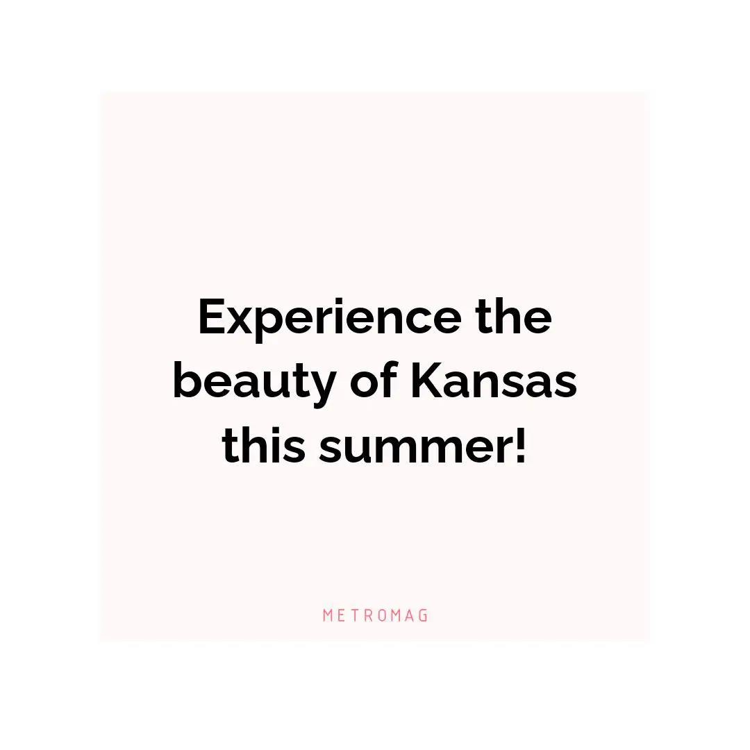 Experience the beauty of Kansas this summer!