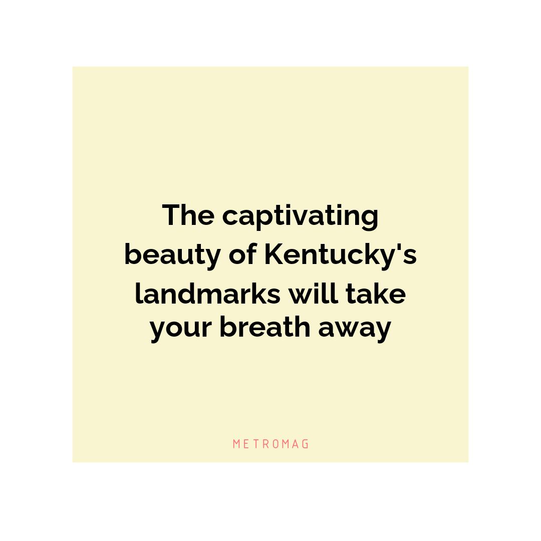 The captivating beauty of Kentucky's landmarks will take your breath away