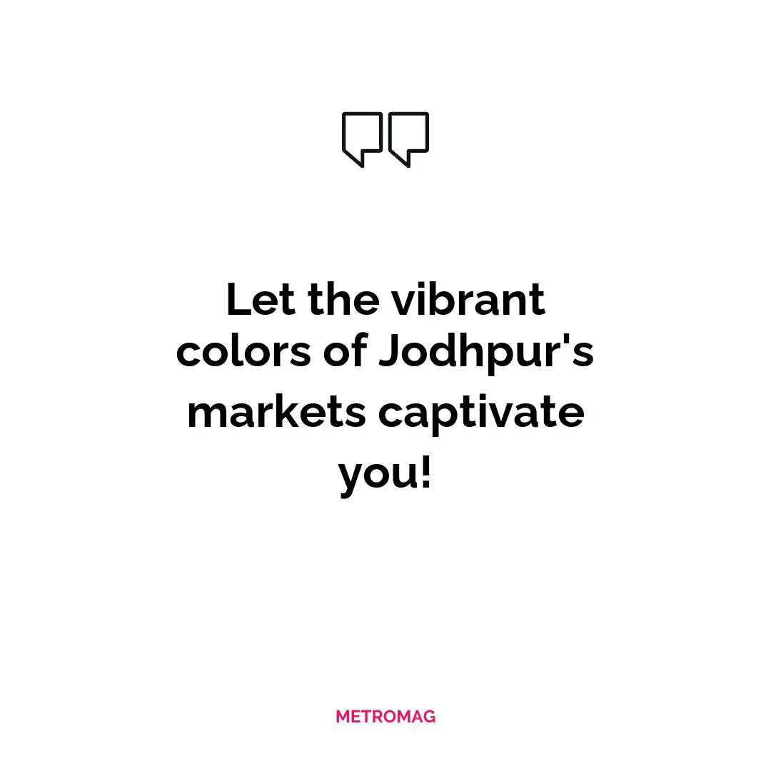Let the vibrant colors of Jodhpur's markets captivate you!