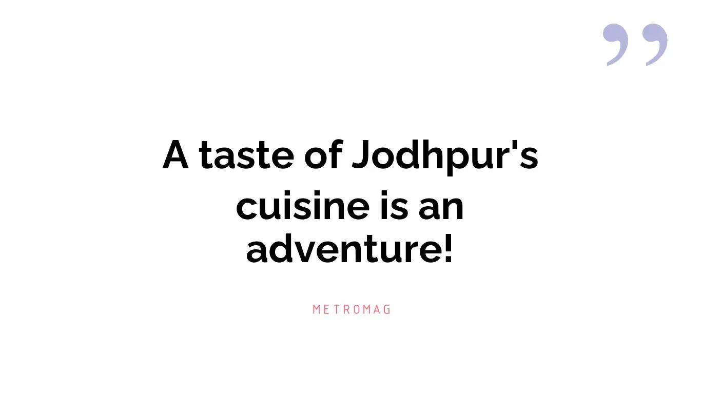 A taste of Jodhpur's cuisine is an adventure!