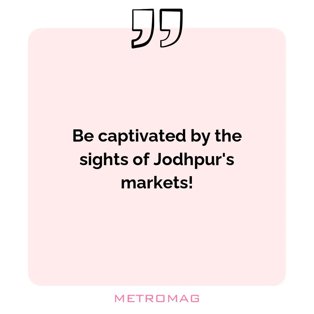 Be captivated by the sights of Jodhpur's markets!