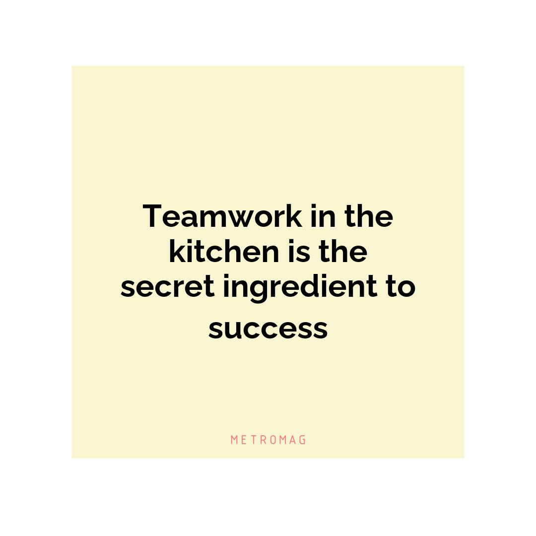 Teamwork in the kitchen is the secret ingredient to success