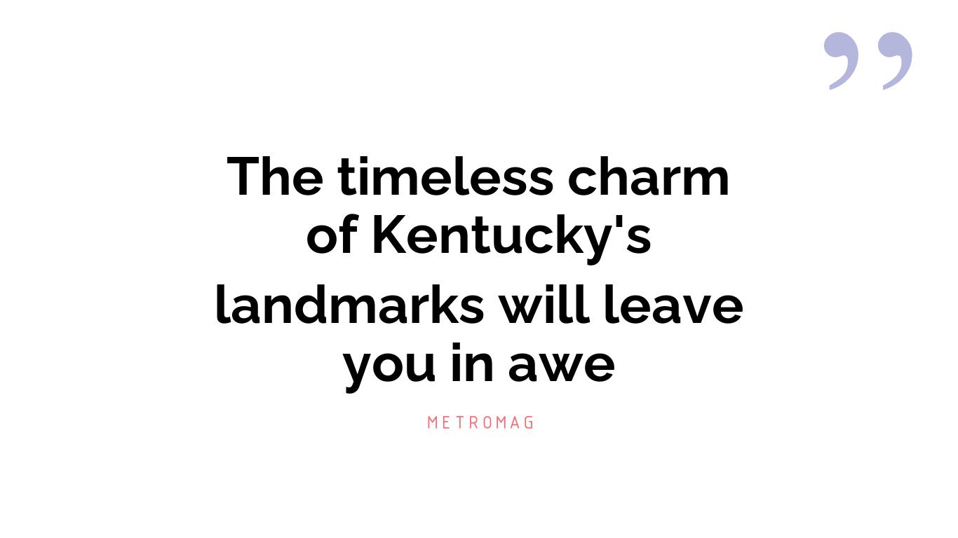 The timeless charm of Kentucky's landmarks will leave you in awe