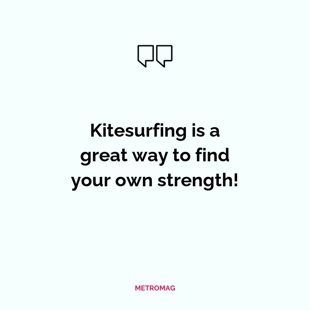 Kitesurfing is a great way to find your own strength!