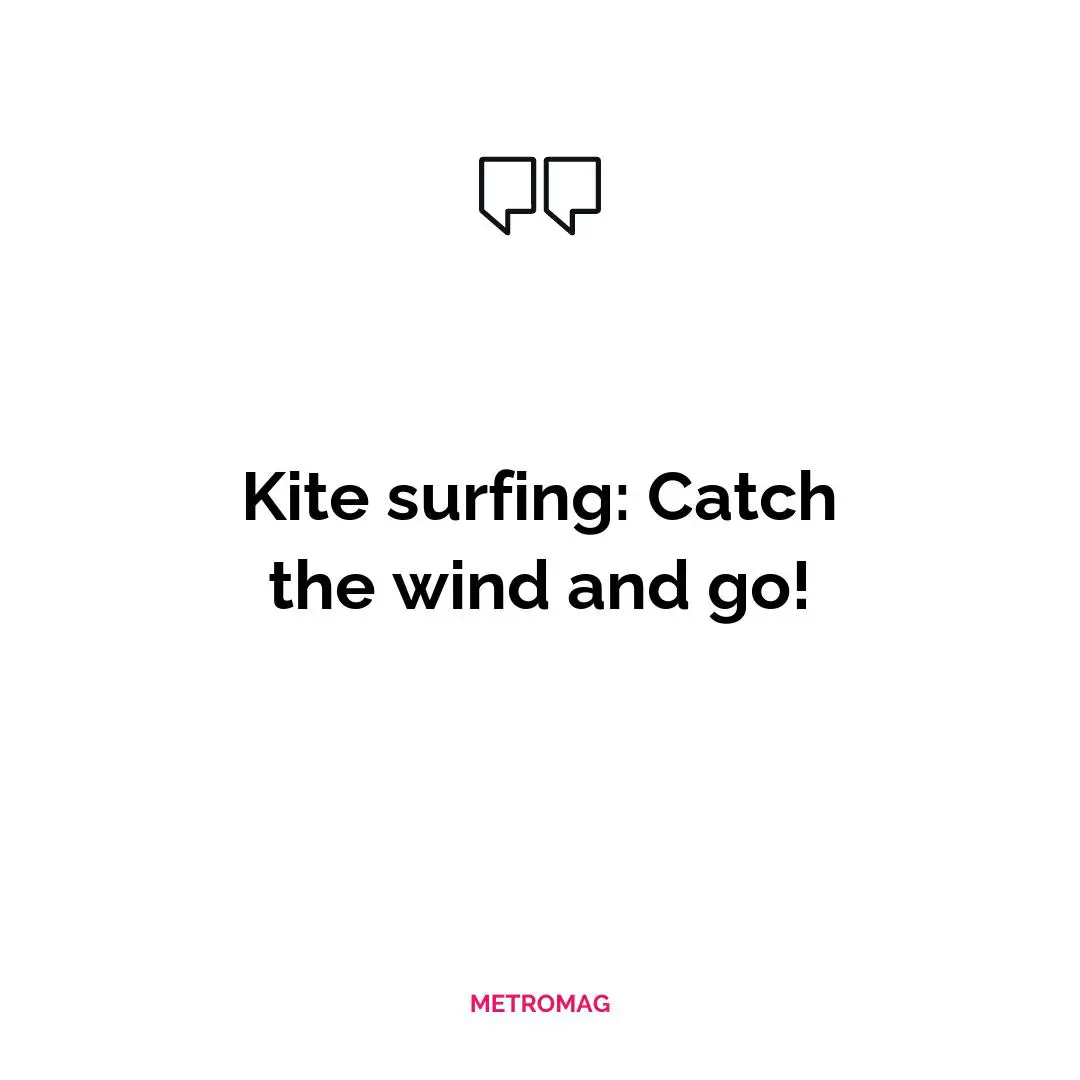 Kite surfing: Catch the wind and go!