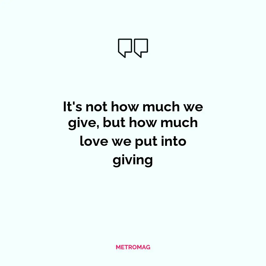 It's not how much we give, but how much love we put into giving
