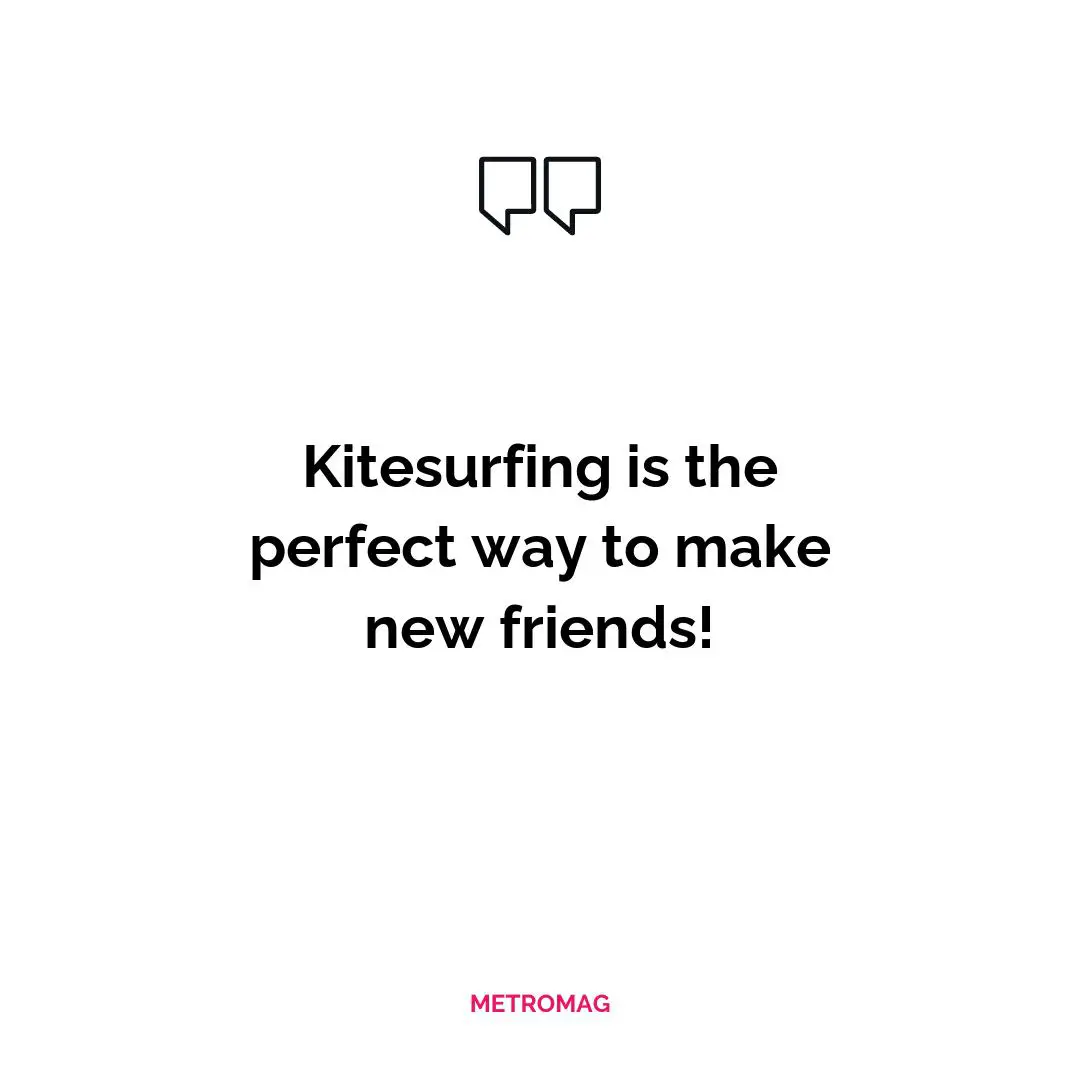 Kitesurfing is the perfect way to make new friends!