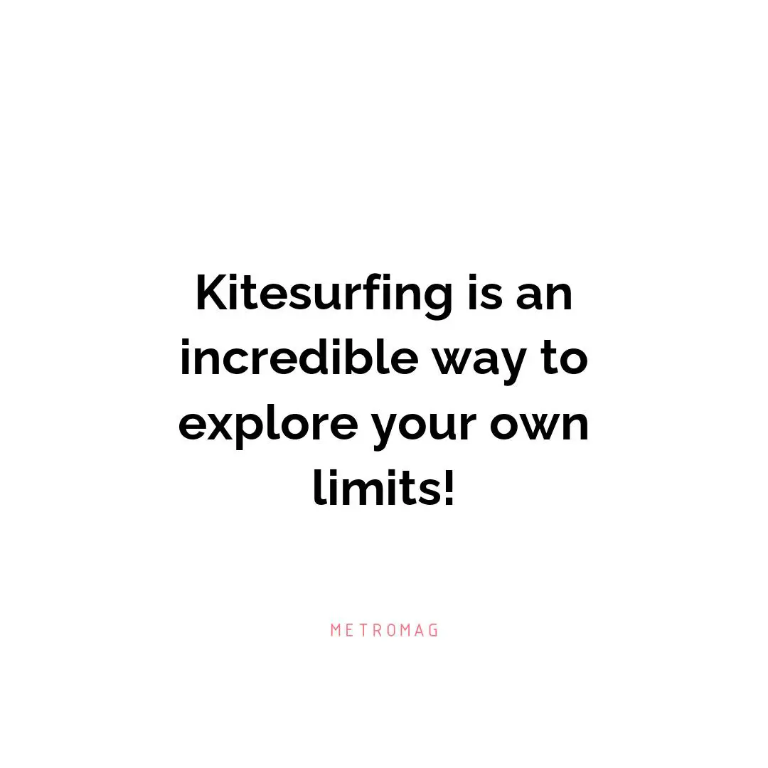 Kitesurfing is an incredible way to explore your own limits!