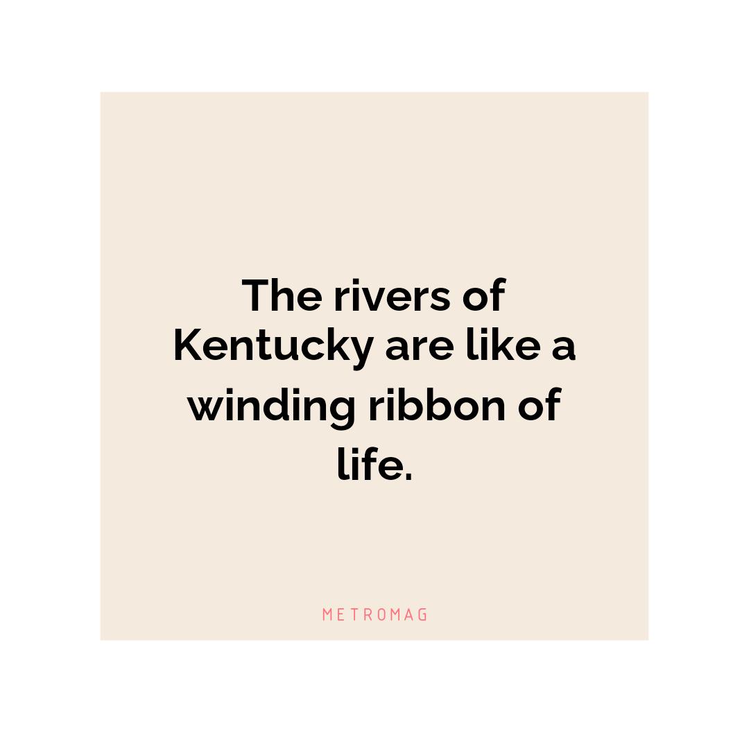 The rivers of Kentucky are like a winding ribbon of life.