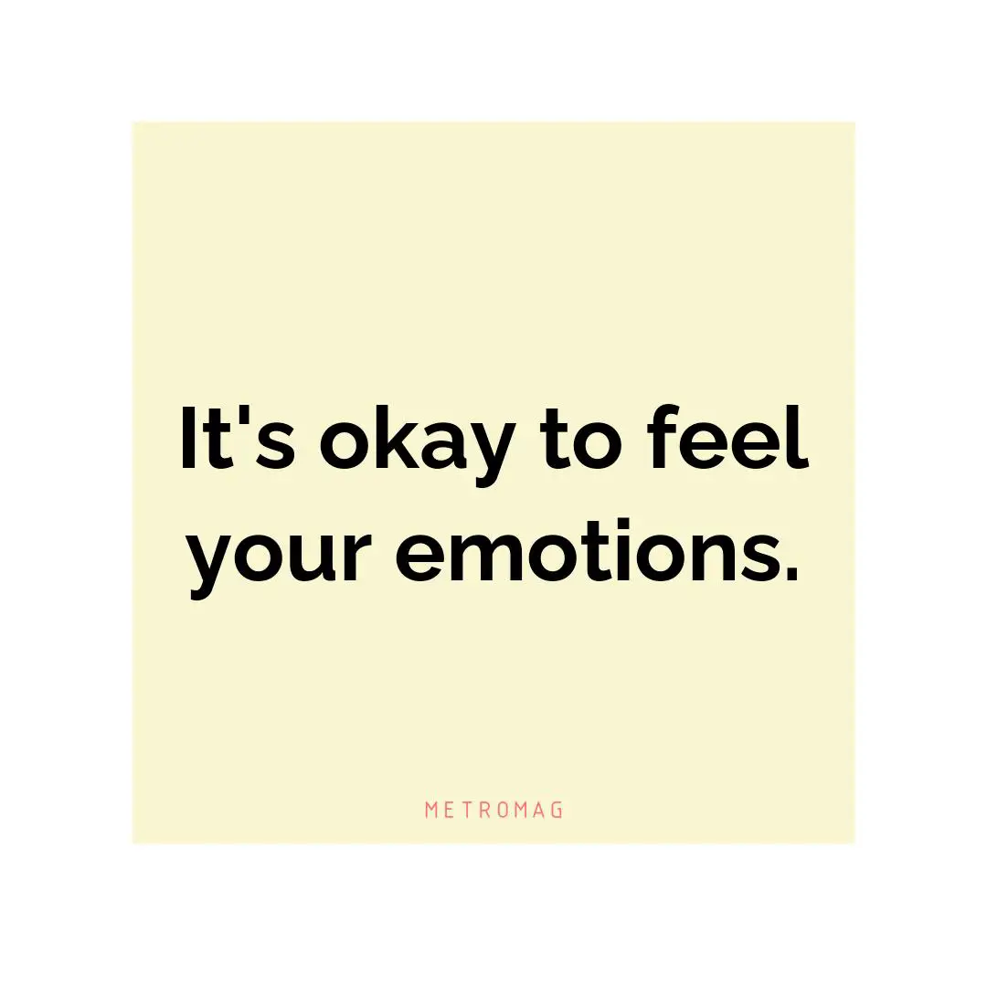 It's okay to feel your emotions.