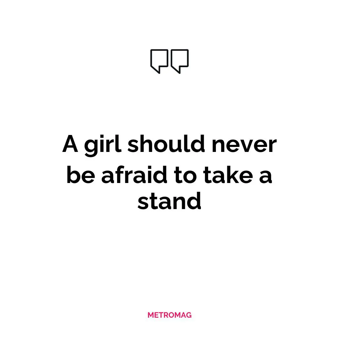 A girl should never be afraid to take a stand