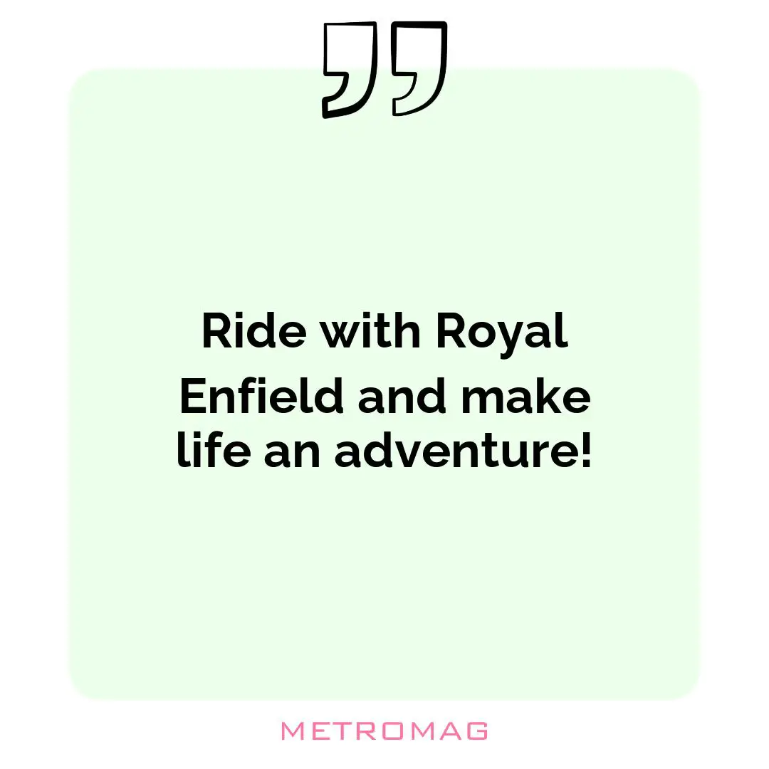 Ride with Royal Enfield and make life an adventure!