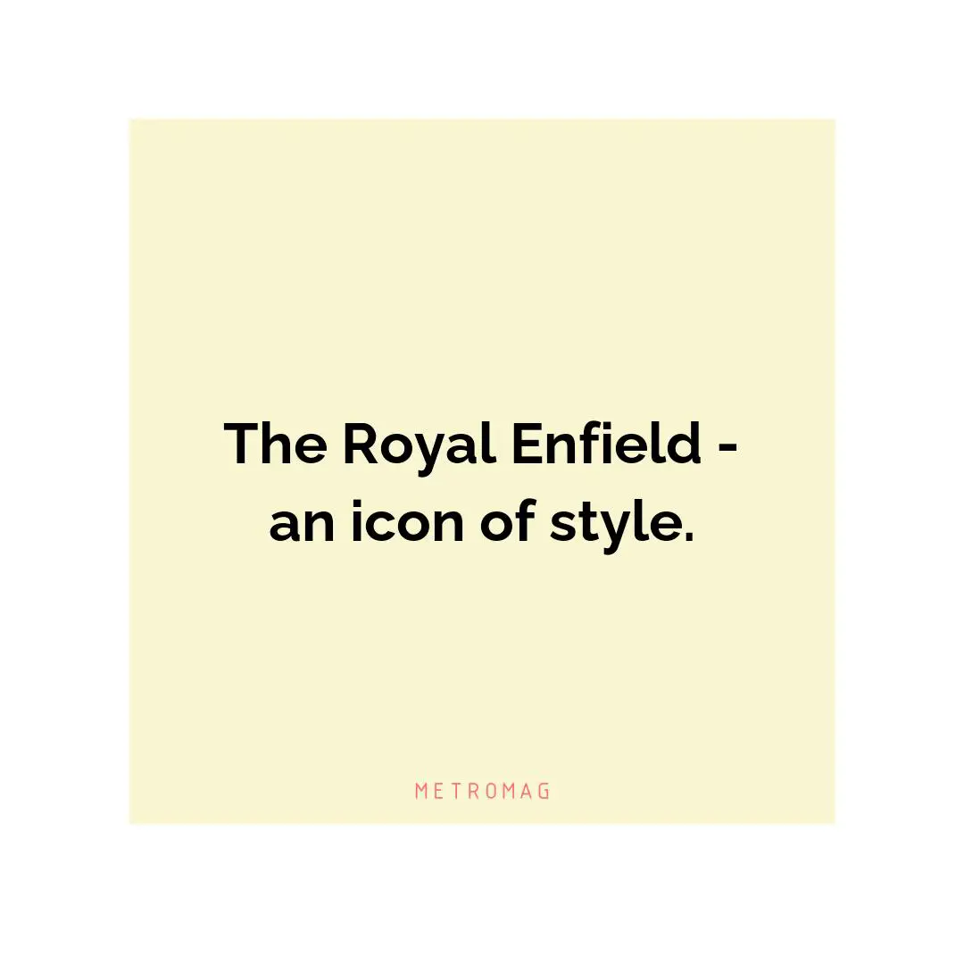The Royal Enfield - an icon of style.