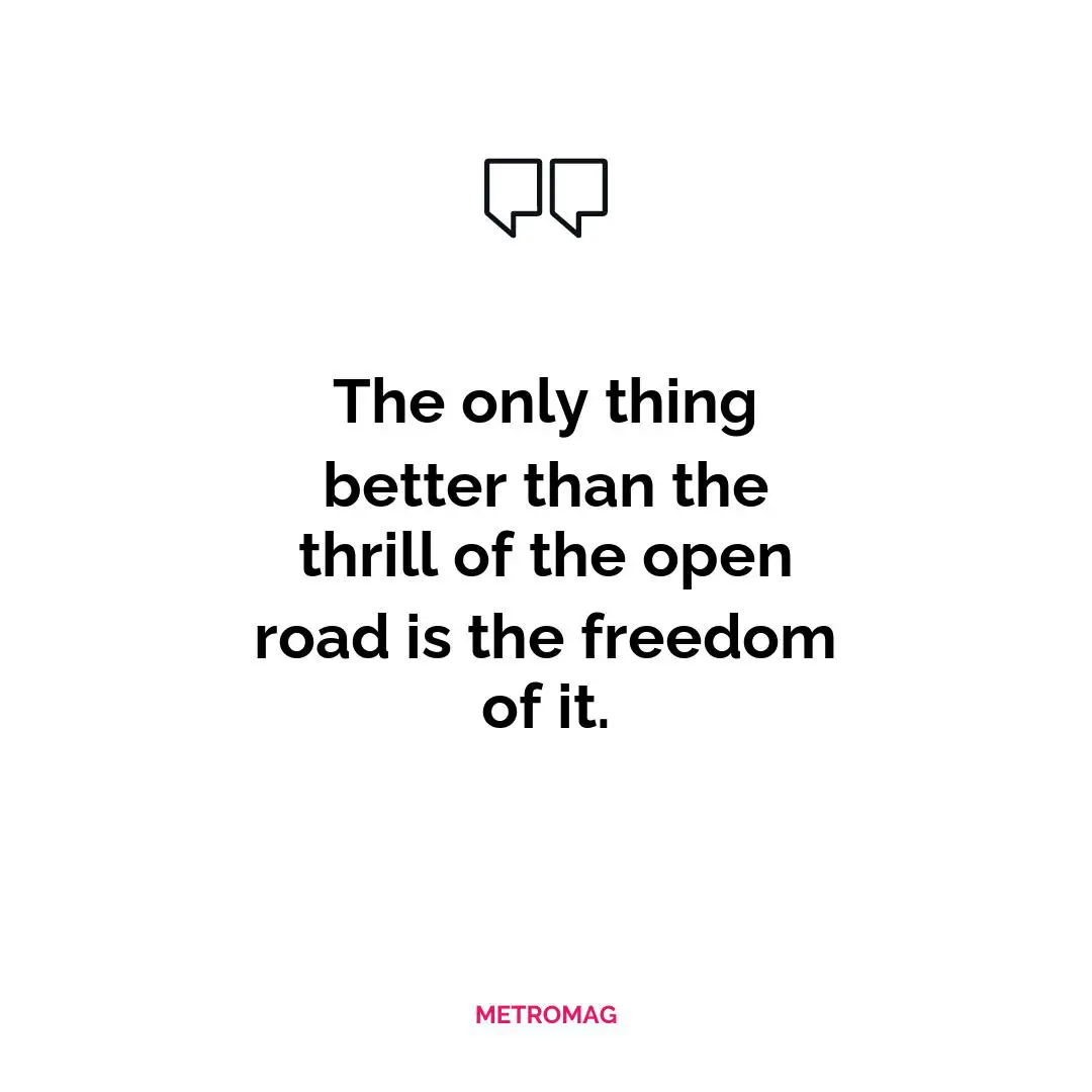 The only thing better than the thrill of the open road is the freedom of it.
