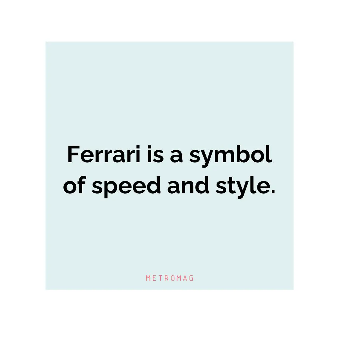 Ferrari is a symbol of speed and style.