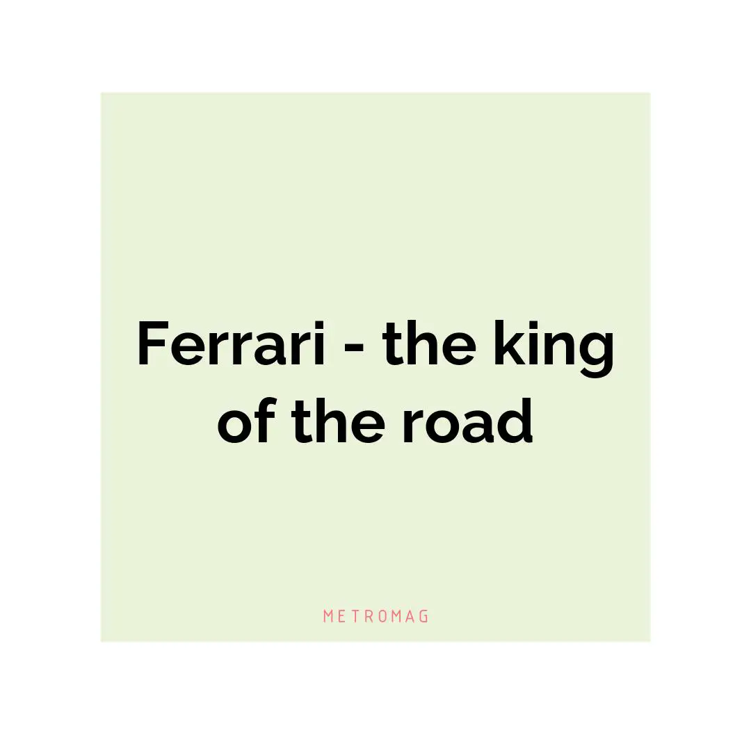 Ferrari - the king of the road