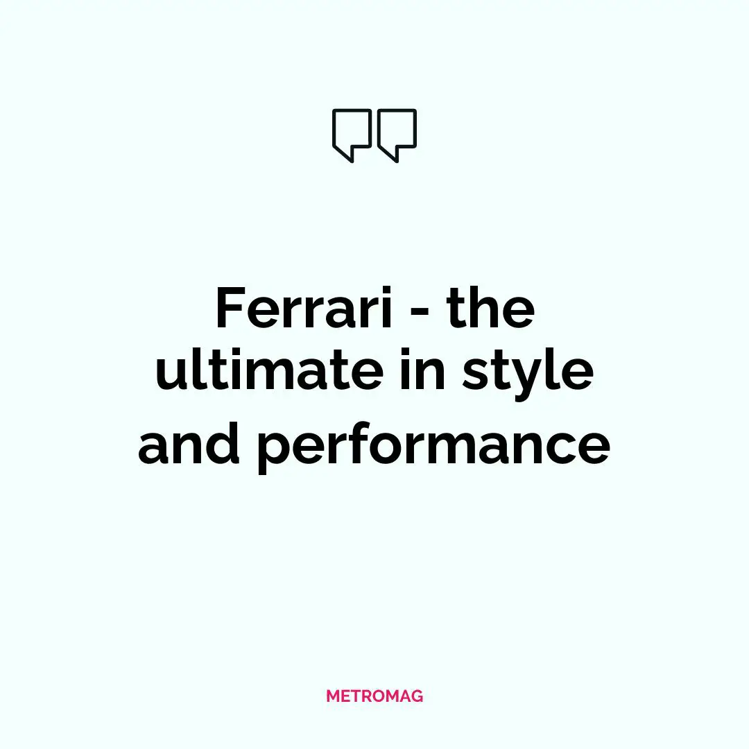 Ferrari - the ultimate in style and performance