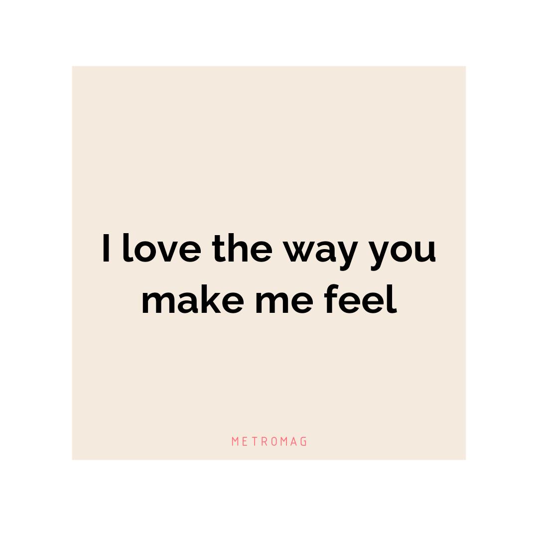 I love the way you make me feel