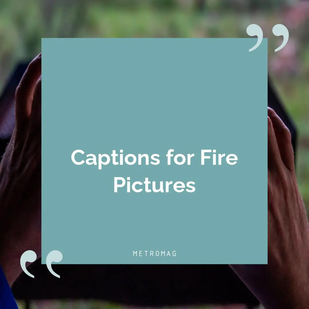 Captions for Fire Pictures