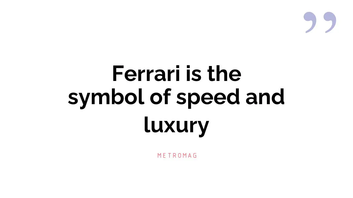 Ferrari is the symbol of speed and luxury