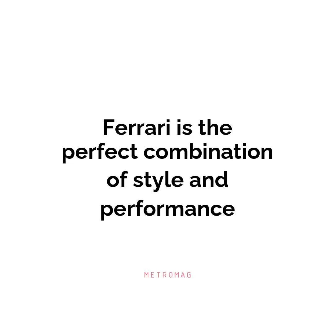 Ferrari is the perfect combination of style and performance