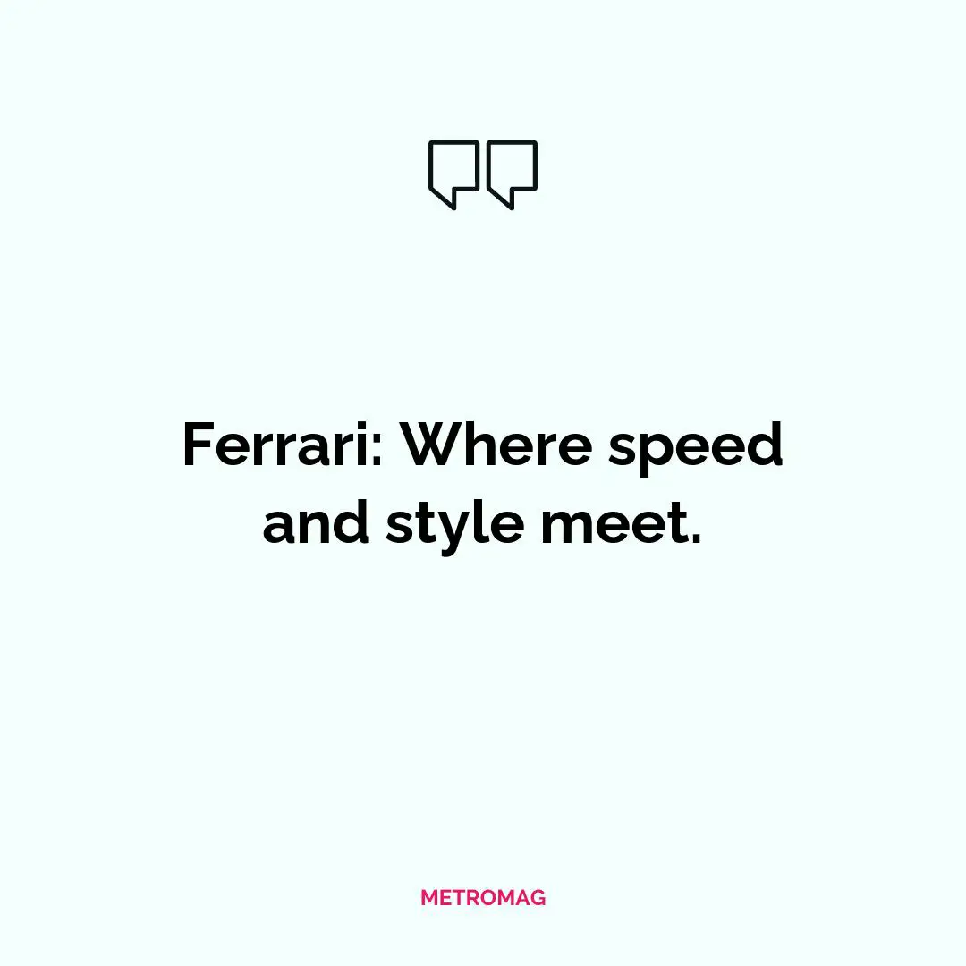 Ferrari: Where speed and style meet.
