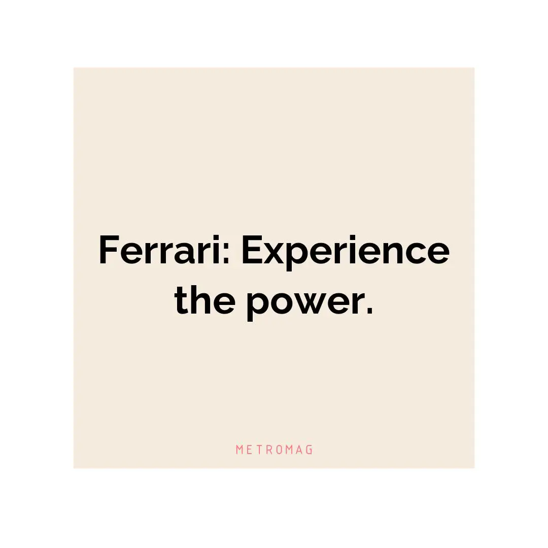 Ferrari: Experience the power.