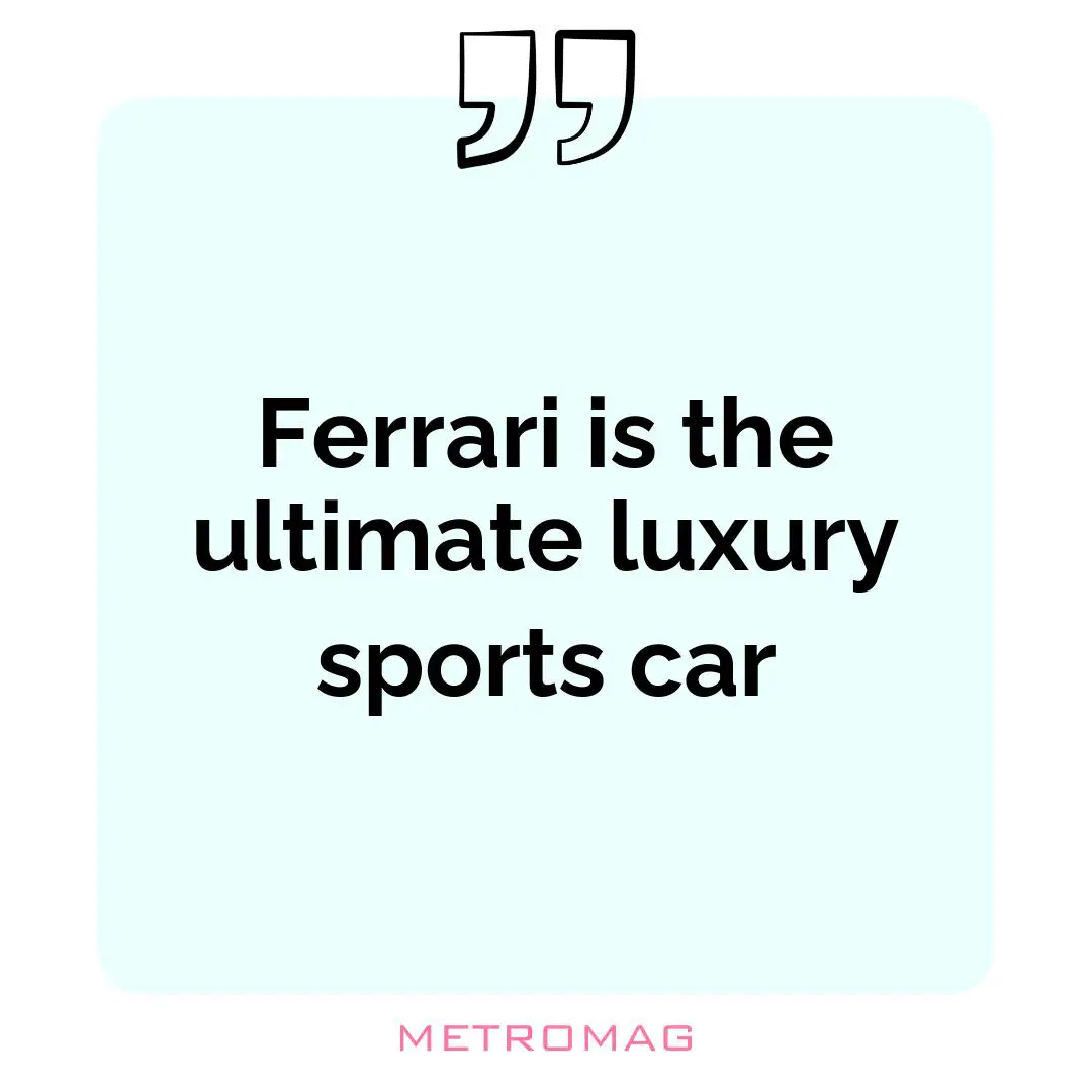 Ferrari is the ultimate luxury sports car