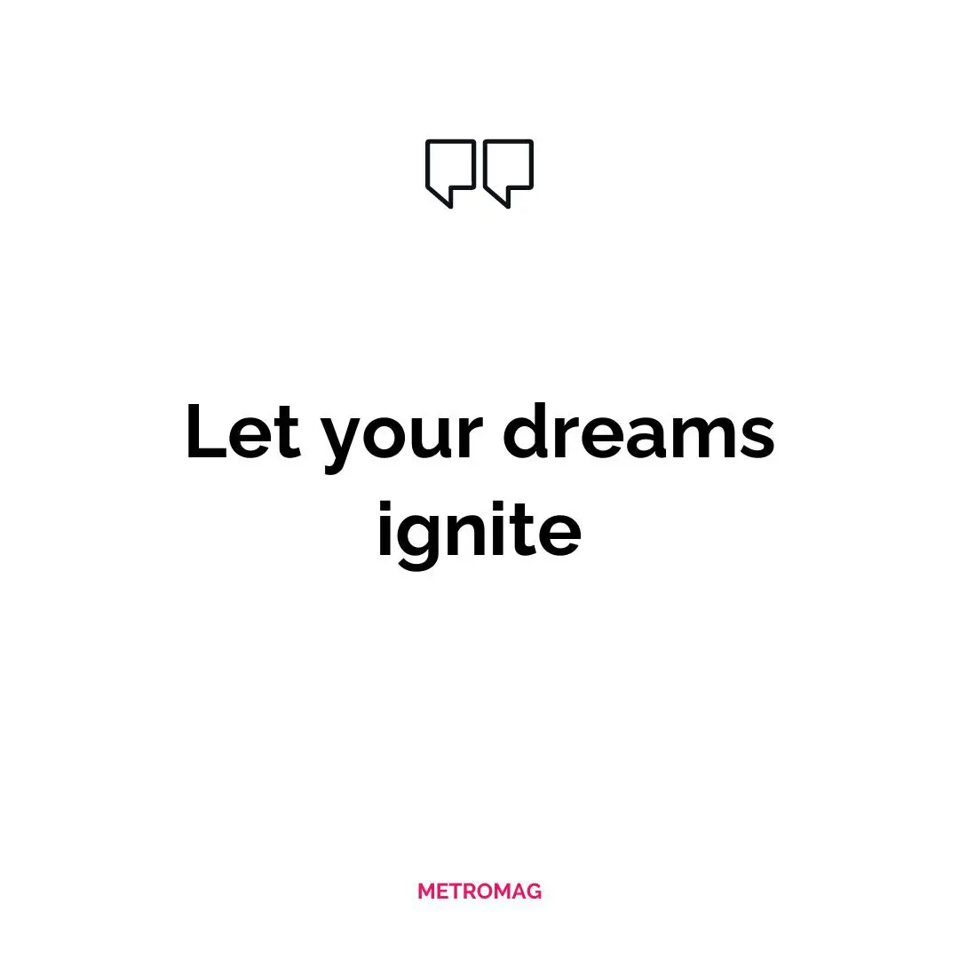 Let your dreams ignite