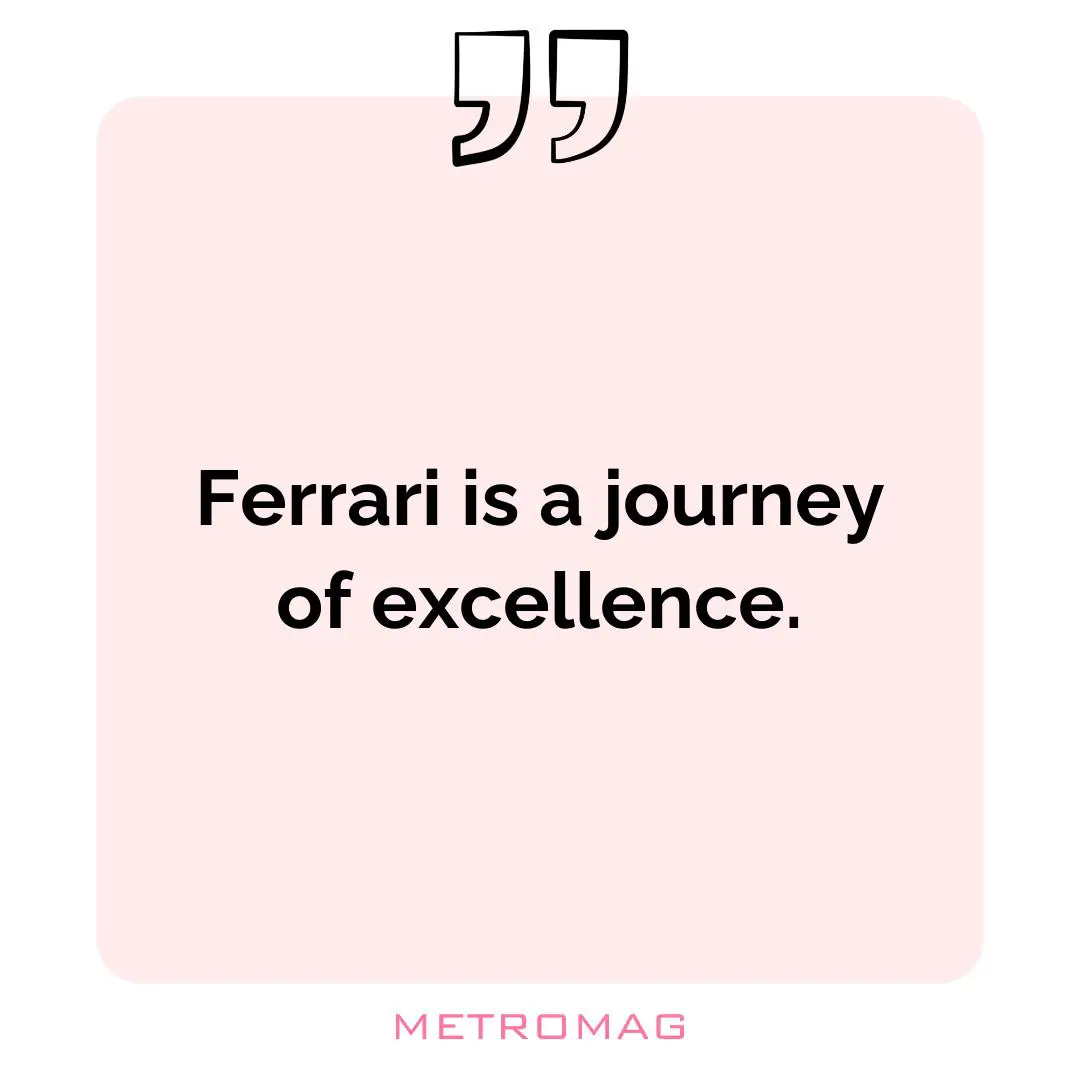 Ferrari is a journey of excellence.