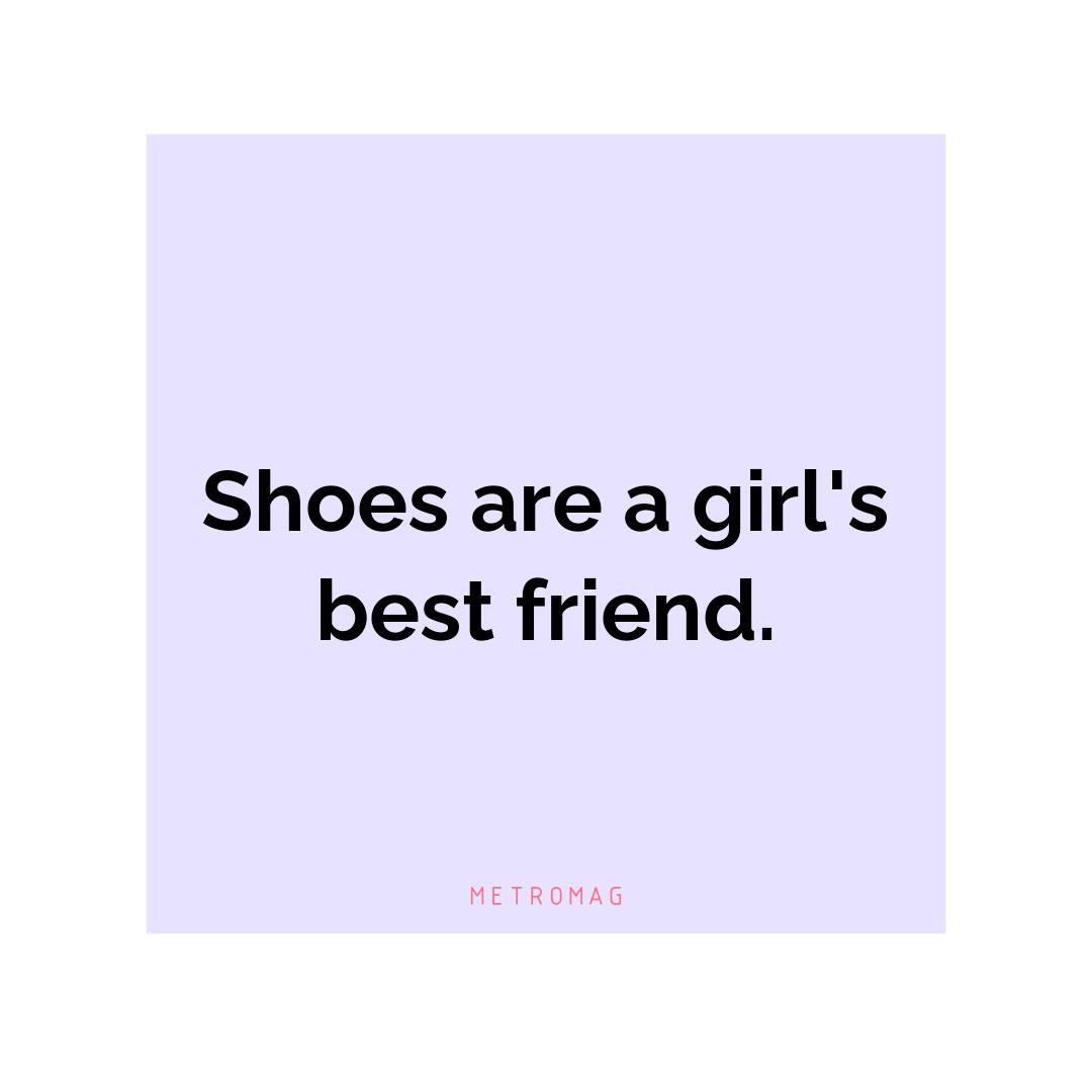 Shoes are a girl's best friend.