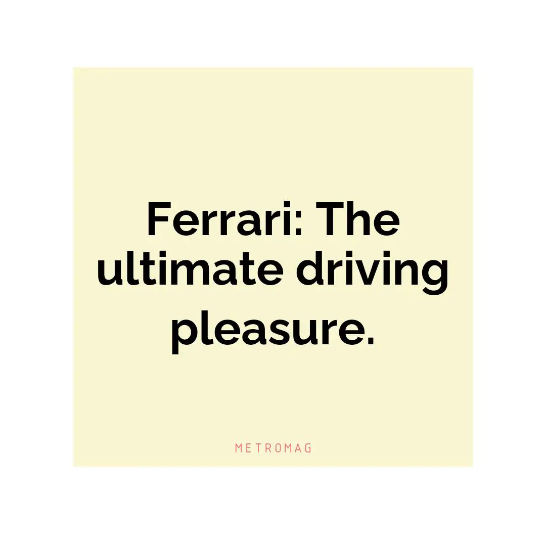 Ferrari: The ultimate driving pleasure.