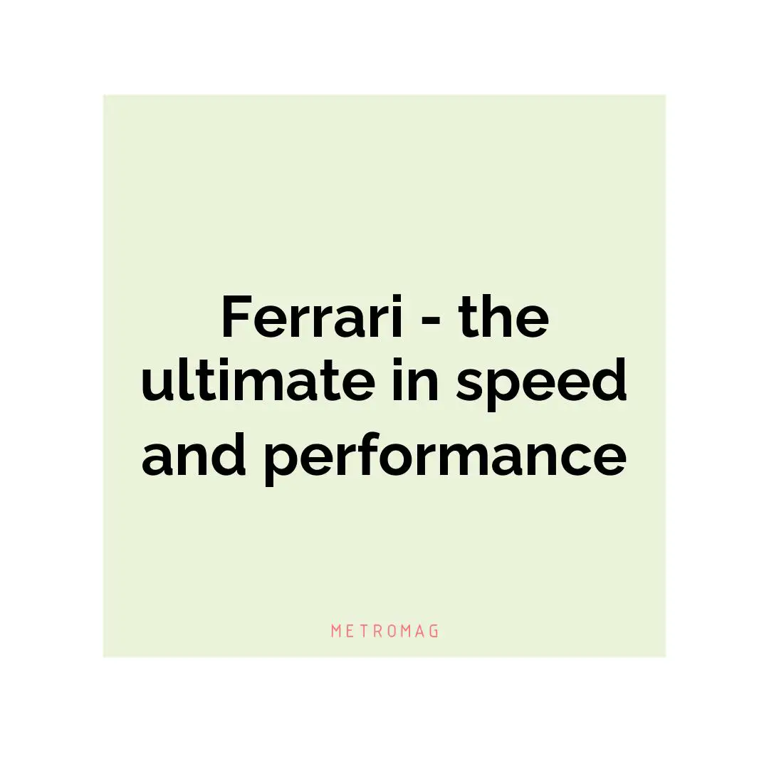 Ferrari - the ultimate in speed and performance