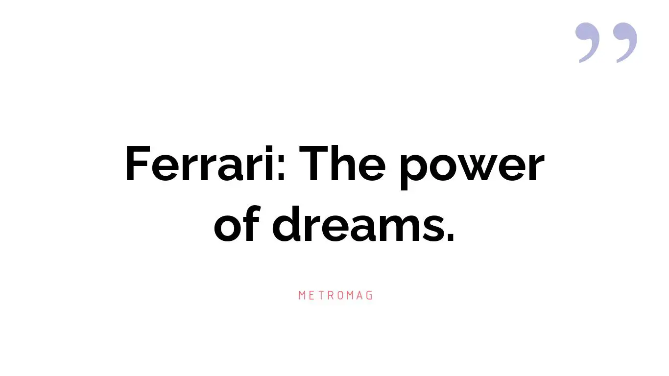 Ferrari: The power of dreams.