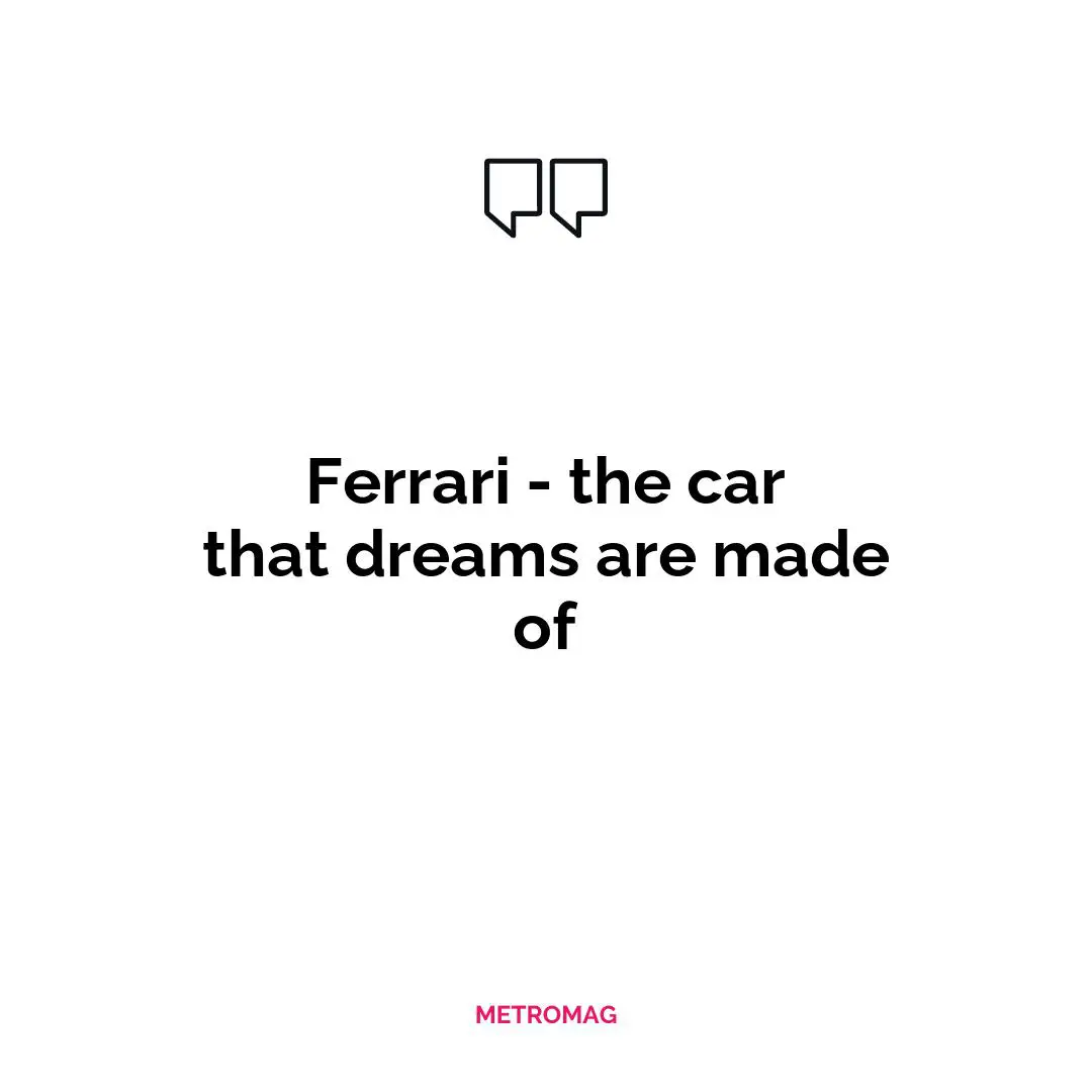 Ferrari - the car that dreams are made of