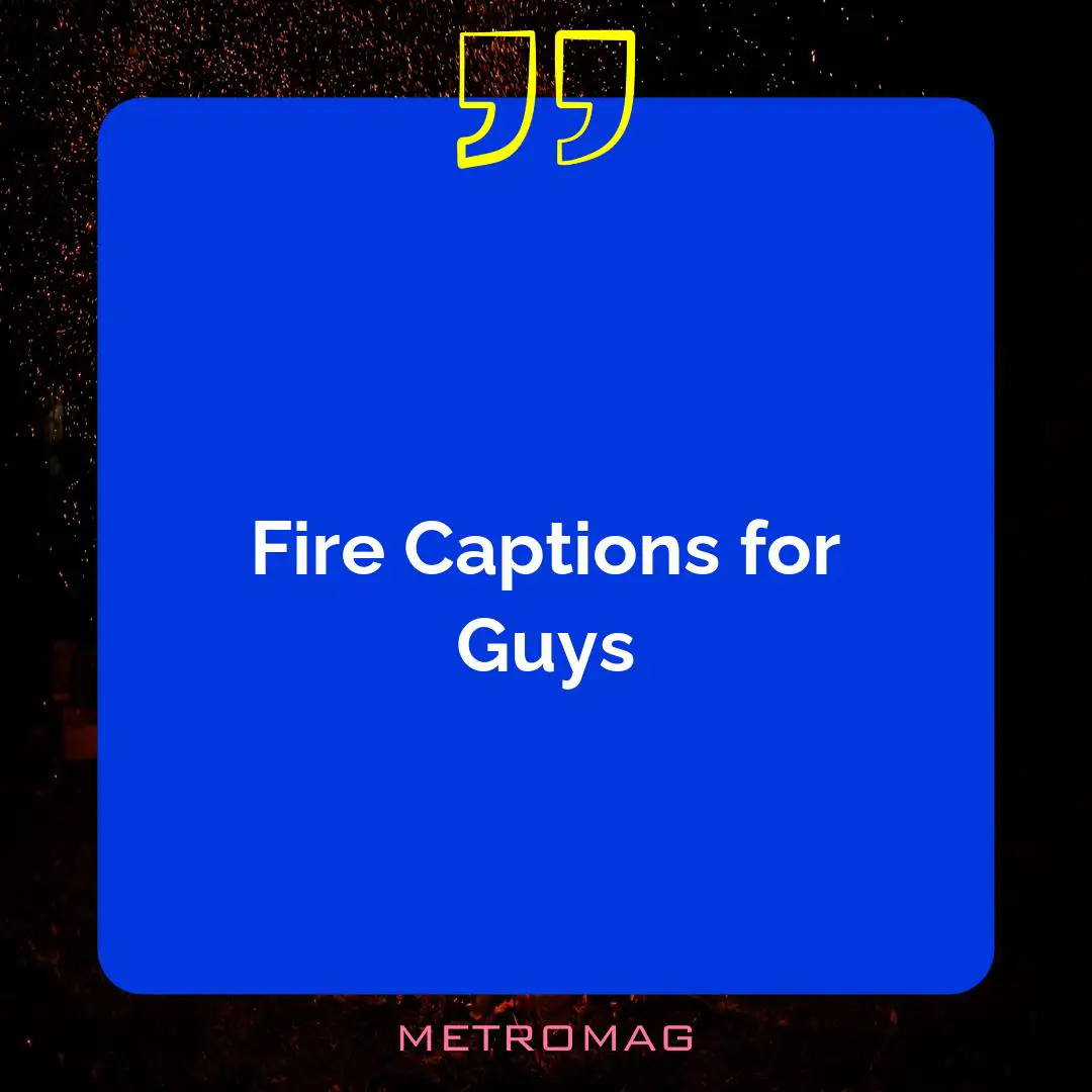 Fire Captions for Guys