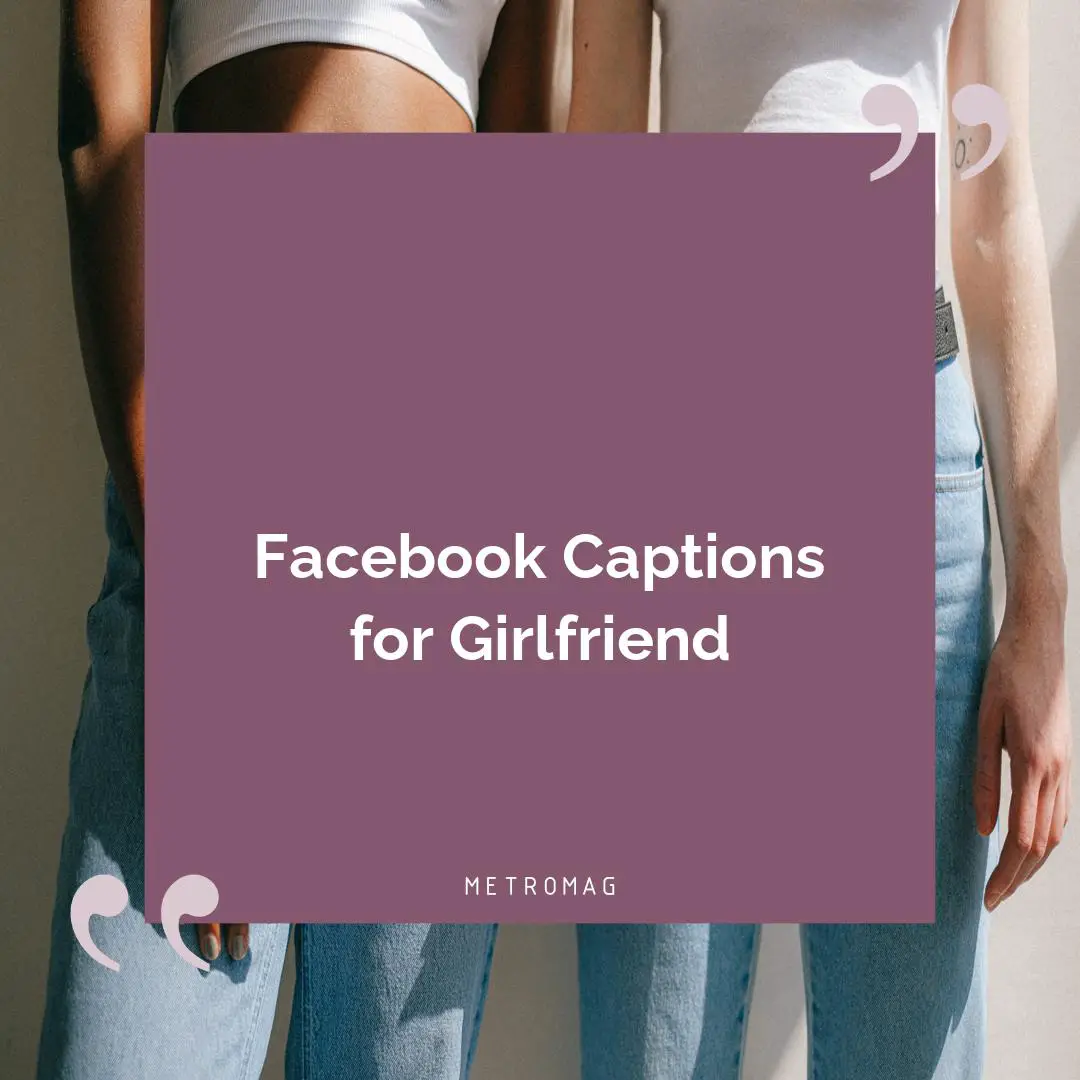 Facebook Captions for Girlfriend