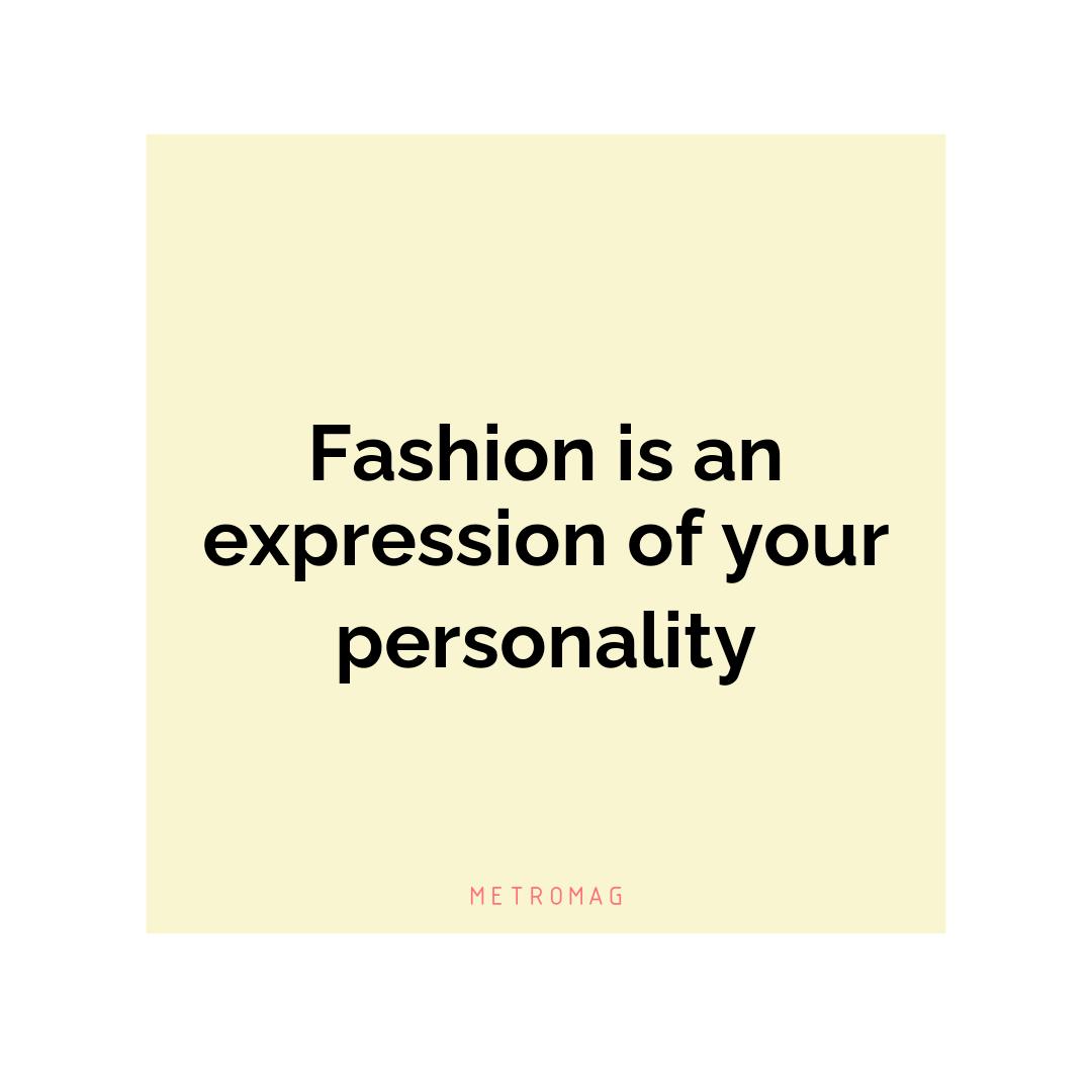 Fashion is an expression of your personality