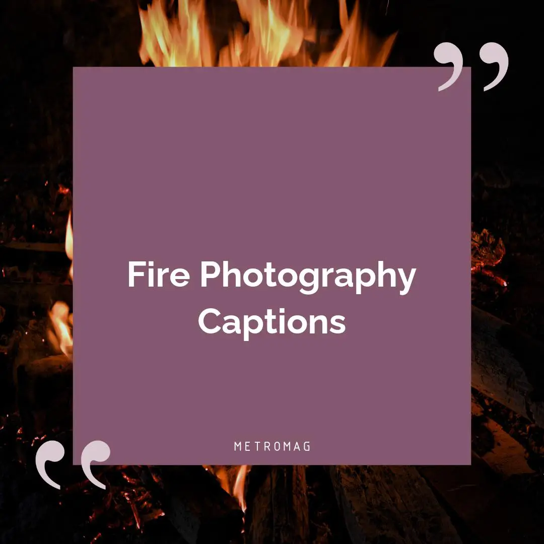 Fire Photography Captions