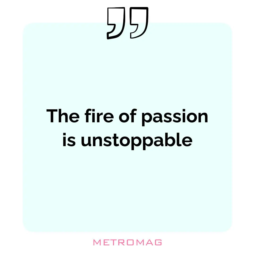 The fire of passion is unstoppable