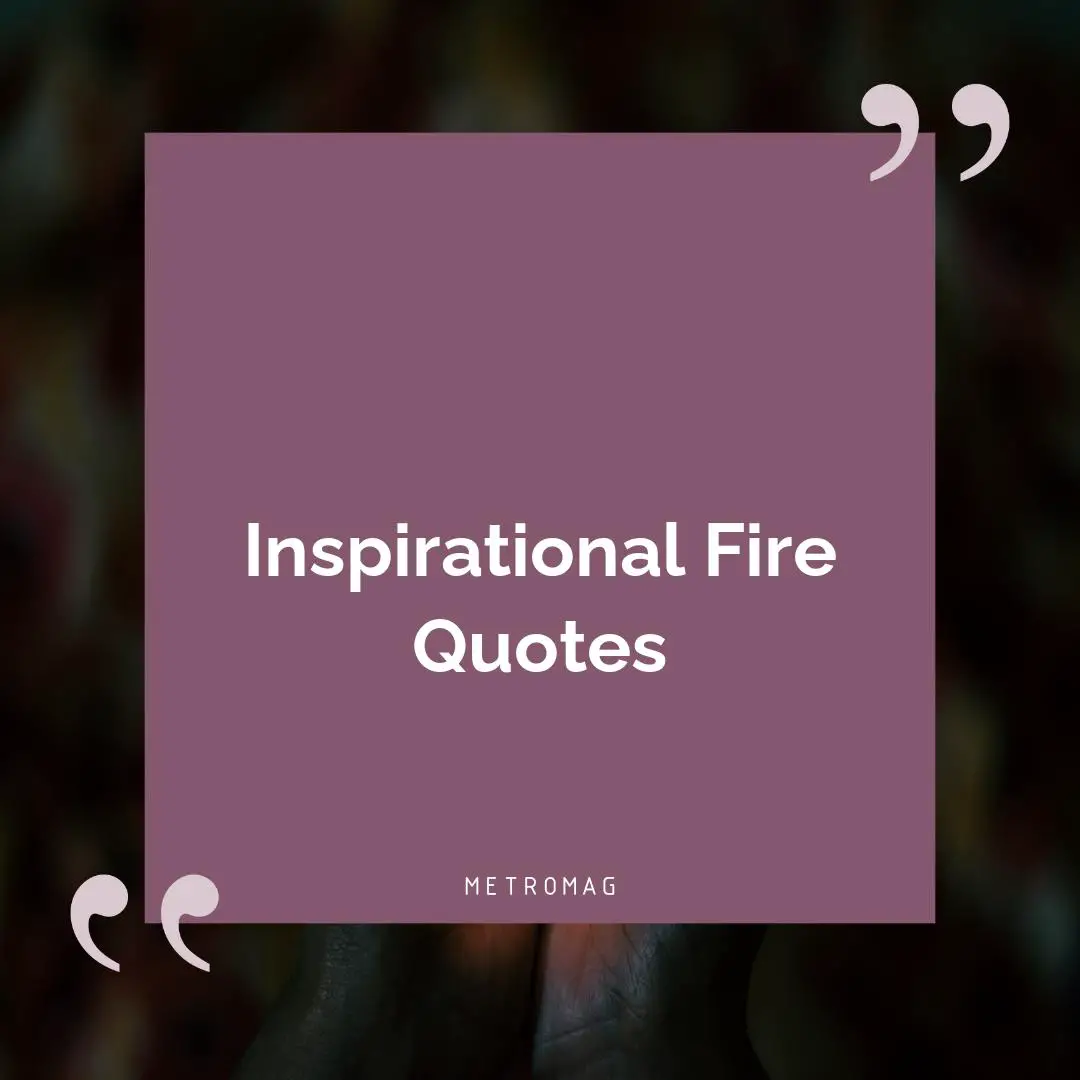 Inspirational Fire Quotes