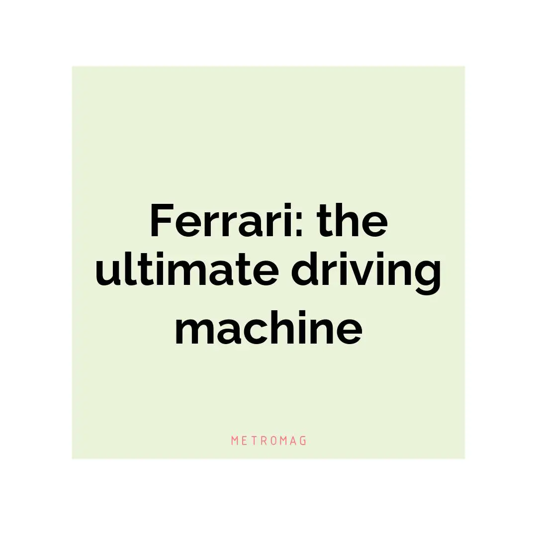 Ferrari: the ultimate driving machine